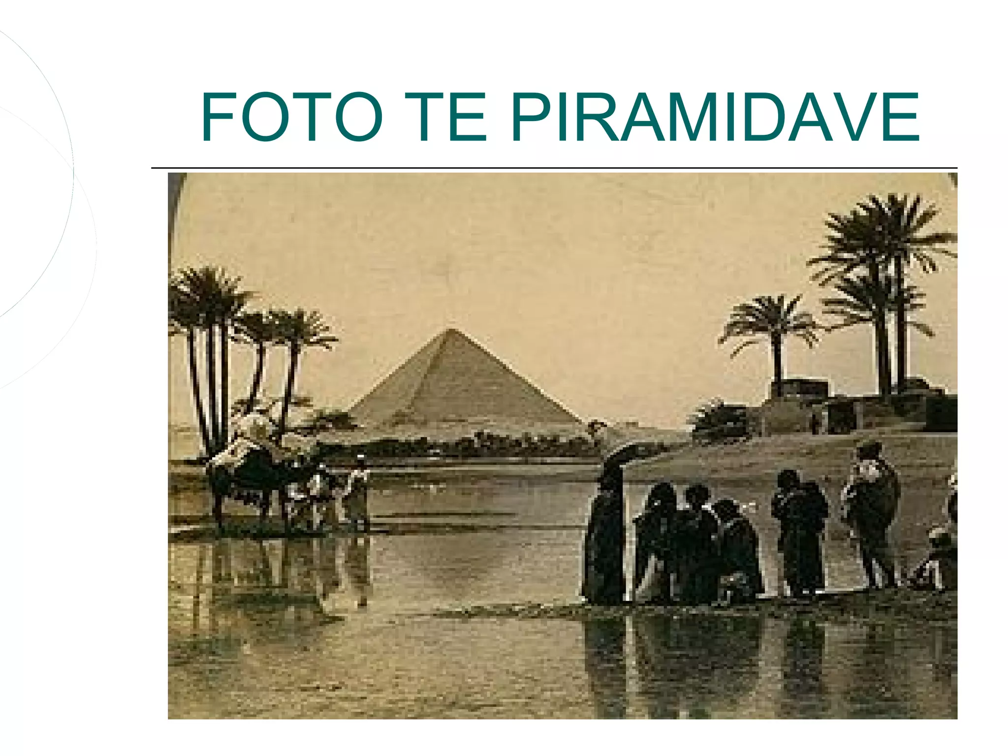 FOTO TE PIRAMIDAVE
 