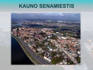 KAUNO SENAMIESTIS 
 