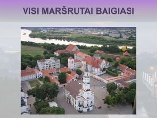 VISI MARŠRUTAI BAIGIASI 
 