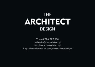 T: +48 796 787 220
architekt@thearchitect.pl
http://www.thearchitect.pl 
https://www.facebook.com/thearchitectdesign
 
