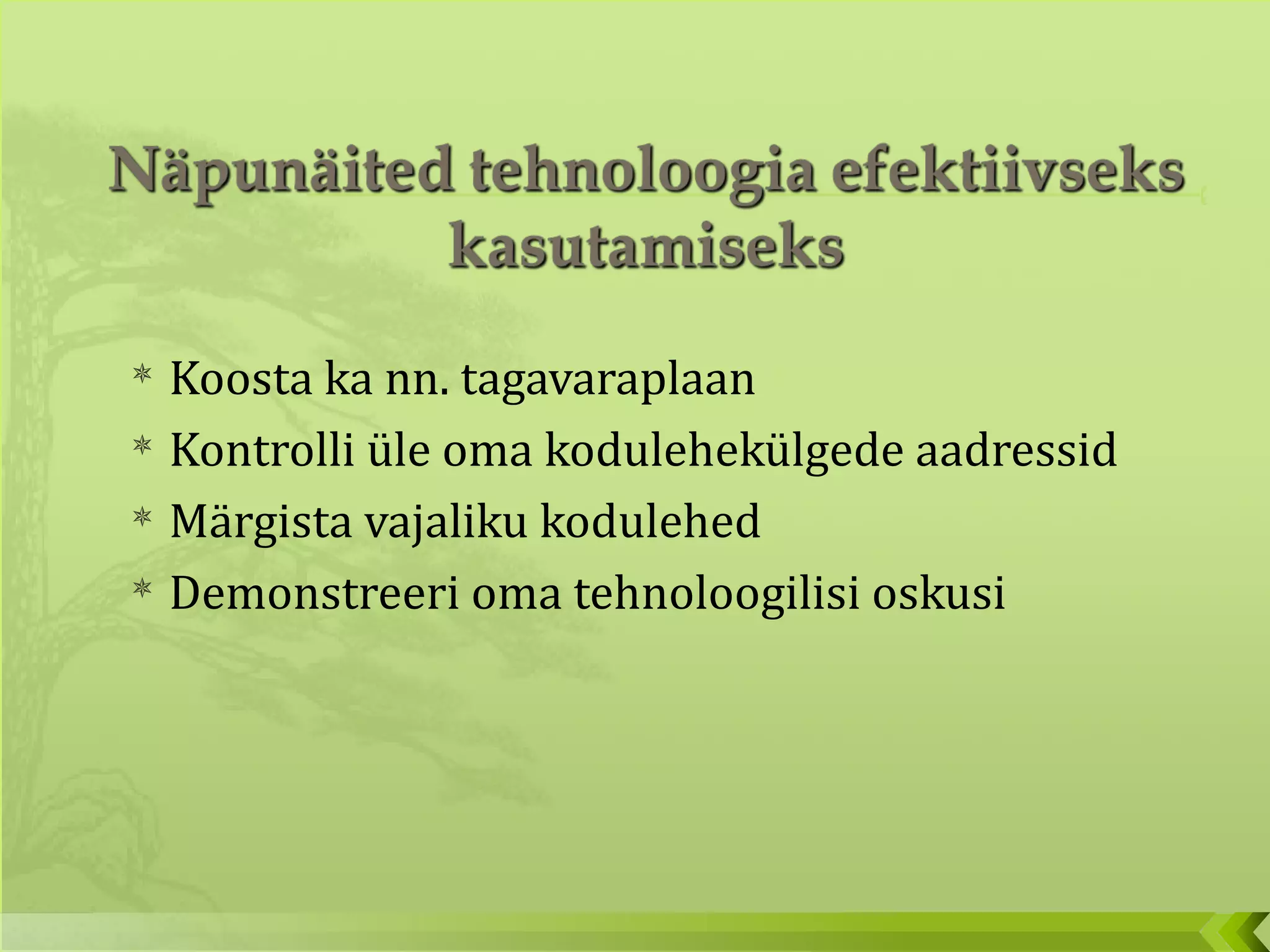 Koosta ka nn. tagavaraplaan Kontrolli üle oma kodulehekülgede aadressid Märgista vajaliku kodulehed Demonstreeri oma tehnoloogilisi oskusi 