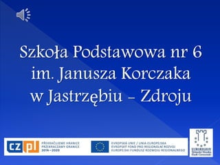 Szkoła Podstawowa nr 6
im. Janusza Korczaka
w Jastrzębiu - Zdroju
 