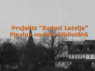 Projekts “Zudusī Latvija” Pļaviņu novada bibliotēkā ©Ineta Grandāne, 2010 