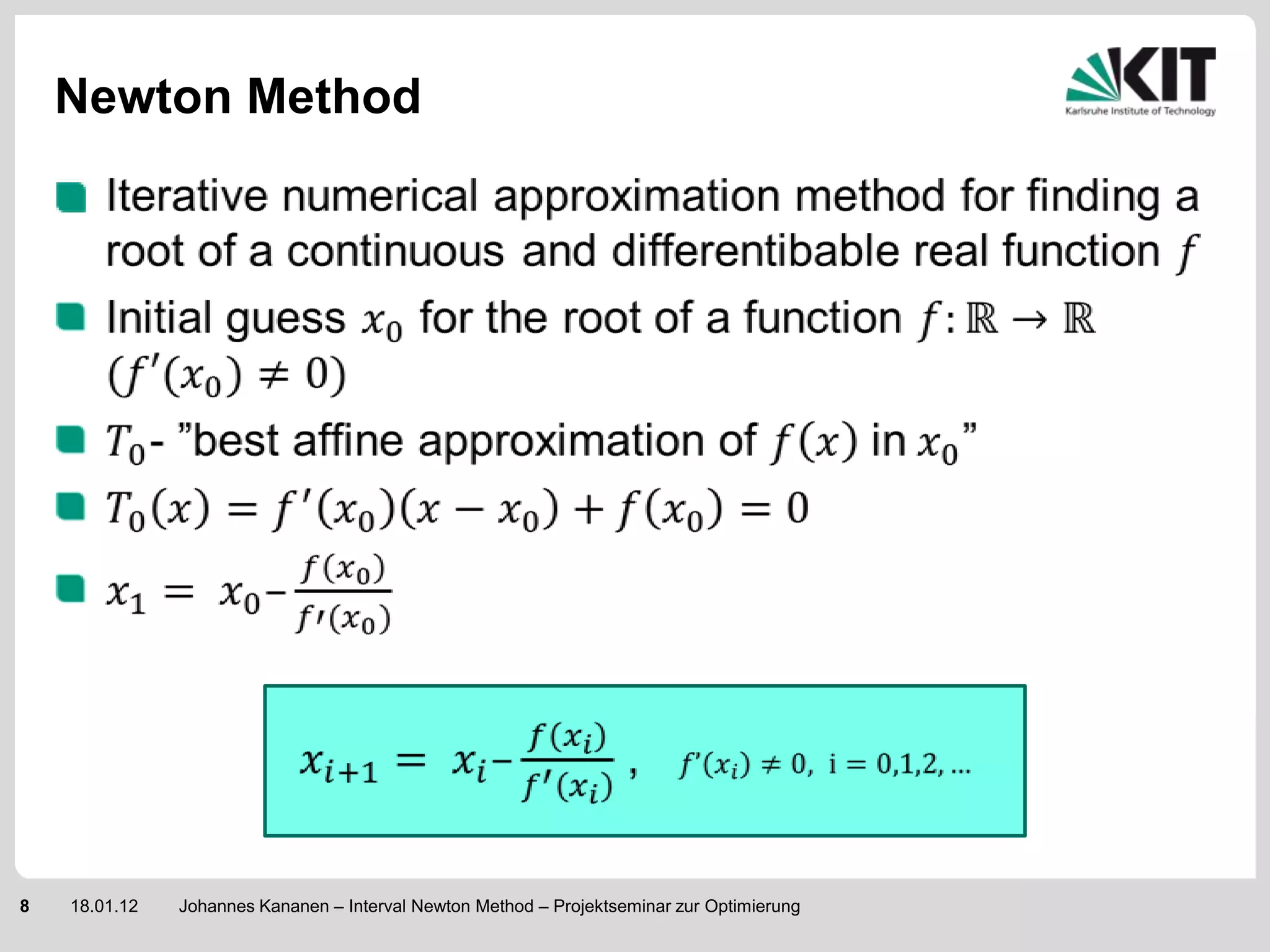Newton Method




8   18.01.12   Johannes Kananen – Interval Newton Method – Projektseminar zur Optimierung
 