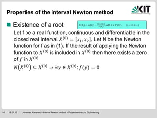 Properties of the interval Newton method




16   18.01.12   Johannes Kananen – Interval Newton Method – Projektseminar zur Optimierung
 