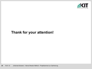 Thank for your attention!




20   18.01.12    Johannes Kananen – Interval Newton Method – Projektseminar zur Optimierung
 