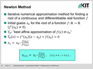 Newton Method




8   18.01.12   Johannes Kananen – Interval Newton Method – Projektseminar zur Optimierung
 