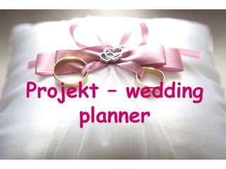 Projekt – wedding
planner
 
