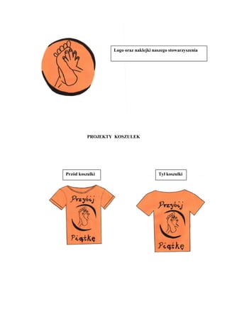 PROJEKTY KOSZULEK
Logo oraz naklejki naszego stowarzyszenia
Przód koszulki Tył koszulki
 