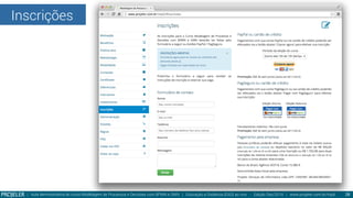 Inscrições
| Aula demonstrativa do curso Modelagem de Processos e Decisões com BPMN e DMN | Educação a Distância (EAD) ao vivo - Edição Dez/2014 | www.projeler.com.br/mpd
 28
 