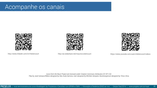Acompanhe os canais
| Aula demonstrativa do curso Modelagem de Processos e Decisões com BPMN e DMN | Educação a Distância (EAD) ao vivo - Edição Dez/2014 | www.projeler.com.br/mpd
 31
Icons from the Noun Project are licensed under Creative Commons Attribution (CC BY 3.0):
Play by José Campos;Ribbon designed by Alex Auda Samora; User designed by Michele Zamparo; Businessperson designed by Timur Zima
http://pt.slideshare.net/mauricio.bitencourt
http://www.linkedin.com/in/mbitencourt
 https://www.youtube.com/user/mbitencourt/videos
 