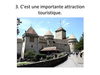 3. C’est une importante attraction 
touristique. 
 