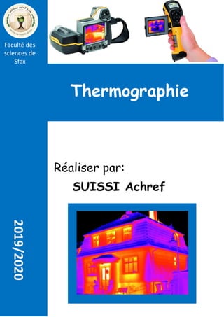 Faculté des
sciences de
Sfax
Thermographie
Réaliser par:
SUISSI Achref
2019/2020
 
