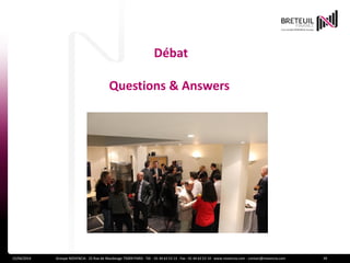 Débat
Questions & Answers
15/04/2014 Groupe NOVENCIA - 25 Rue de Maubeuge 75009 PARIS - Tél. : 01 44 63 53 13 - Fax : 01 44 63 53 14 - www.novencia.com - contact@novencia.com 39
 