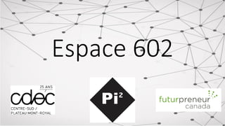 Espace 602
 