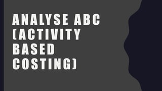 ANALYSE ABC
( ACTIVIT Y
BASED
COSTING)
 