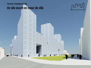 Un site inscrit en coeur de ville 
Favoriser l’insertion urbaine  