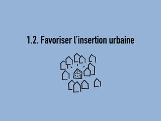 1.2. Favoriser l’insertion urbaine  