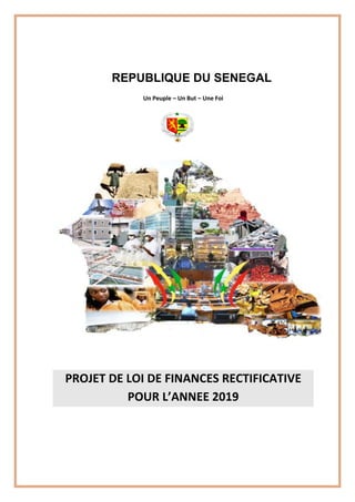Un Peuple – Un But – Une Foi
PROJET DE LOI DE FINANCES RECTIFICATIVE
POUR L’ANNEE 2019
REPUBLIQUE DU SENEGAL
 