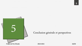 5
5 Conclusion générale et perspectives
Projet de Fin d'étude 2014-2015 18/20
 