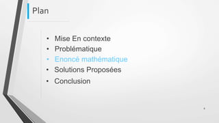 Plan
• Mise En contexte
• Problématique
• Enoncé mathématique
• Solutions Proposées
• Conclusion
8
 