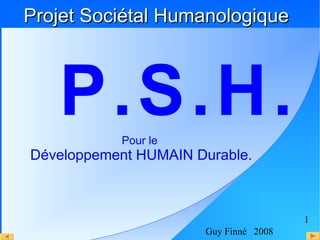 [object Object],Projet Sociétal Humanologique ,[object Object]