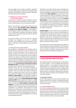 11
n’est plus adaptée. Sous le contrôle du Parlement, l’application
concrète des règles devra faire plus de place à des institutions telles
que l’Agence de biomédecine et l’Office parlementaire d’évaluation
deschoixscientifiquesettechnologiques.
1.3.3Développerlesnouvellestechnologies
etreleverledéfinumérique
La droite a raté le virage des nouvelles technologies et laissé se
creuserlafracturenumériquedanslepays:en2011,unFrançaissur
quatren’apasd’ordinateur,unsurtroisn’apasd’accèsInternet.
Relever le défi numérique est indispensable à l’émergence d’une
nouvelle croissance. Nous réorienterons l’effort d’investissement
et de RD vers les domaines stratégiques : biotechnologies et
nanotechnologies médicales, éco-technologies de la production
et de la consommation énergétiques (éco-matériaux, nouveaux
moteurs...). Dans ces domaines, de nouveaux champions industriels
européensverrontlejour.
Pour qu’aucun Français ne soit mis à l’écart de la révolution
numérique, nous engagerons, en lien avec les collectivités
territoriales, un plan de déploiement de la fibre optique en dix ans
visant un large accès au très haut débit pour tous, quel que soit
le territoire.
1.3.4Valoriserl’économiesocialeetsolidaire
Nous privilégierons le développement de l’économie sociale et
solidaire (ESS) qui met l’économie au service de l’Homme et non
l’inverse. Les critères démocratique, social et collectif sont des
éléments essentiels de son action qui fait du bien-être humain
la finalité de son action. Elle représente plus de deux millions de
salariés. Par ses valeurs et son efficacité, elle est centrale dans le
nouveaumodèlededéveloppementdontlaFranceabesoin.En2012,
la gauche mettra fin à la relégation et la fragilisation de l’ESS par la
droite et lui apportera une visibilité institutionnelle. Celle-ci passera
notammentparlareconnaissancedelareprésentativitédessyndicats
d’employeurs de l’ESS dans le dialogue social national et territorial.
Nousfavoriseronslefinancementpluriannueldesassociations
L’économie sociale n’est pas une économie marginale. De
nombreusescoopérativesfontpartiedesfleuronsdenotreéconomie
nationale et sont aussi souvent des entreprises exportatrices.
Elles ont en moyenne mieux résisté à la crise et ont maintenu
leurs emplois. Nous proposerons à nos partenaires européens de
construire un statut européen pour les coopératives, mutuelles et
autres acteurs de l’économie sociale et solidaire. Nous faciliterons et
protégerons, au plan juridique, la reprise d’entreprise par les salariés
sous forme de SCOP (Société coopérative de production) ou de SCIC
(Société coopérative d’intérêt collectif). Nous créerons une nouvelle
forme de coopérative, la société coopérative à actionnariat salarié
majoritaire, qui pourra ainsi assurer l’émergence de grosses PMI
coopératives,enparticulierdanslessecteursquiontdefortsbesoins
capitalistiques. Les coopératives comme beaucoup de petites
entreprises sont bridées dans leur développement par manque
de fonds propres. La banque publique d’investissement y sera
particulièrement attentive. L’État accompagnera les territoires qui
inscriront l’ESS dans leurs projets de développement, au travers de
contratd’objectifspluriannuels...
Actuellement, une entreprise doit aller jusqu’à la liquidation pour
pouvoir être reprise par les salariés licenciés, ce qui constitue un
handicapconsidérablepourlaréussitedelareprise.Ilfautpermettre
de déclencher la reprise coopérative avant cette étape. Les mises
de fonds initiales sont souvent très importantes, il faudrait donc
créer des mécanismes pour garantir la mise de fonds des salariés
et créer des prêts leviers. Par ailleurs, nous créerons un statut du
salarié repreneur et un droit de préemption social pour donner la
priorité aux projets collectifs des salariés de reprise des entreprises
en cas de fermeture de site. Plus généralement nous favoriserons
le fait coopératif, par exemple pour les coopératives d’habitants
qui nécessitent des évolutions législatives dans le secteur de
l’immobilieretdulogement.
L’économie solidaire est aussi en plein essor et peut répondre à de
nouvelles attentes tant dans le domaine de l’environnement, de
l’accompagnement des personnes, de l’insertion, de la culture, de
la formation et des services. Quatorze millions de Français sont
bénévoles et deux sur trois sont membres d’une association. Le
rôle de ces associations dans le développement de la vie civique,
sportive, culturelle et éducative, mais aussi en termes de création
d’emploi,seravaloriséetsoutenuparl’État.
Nous conditionnerons certaines aides publiques aux entreprises, à
l’accueil de salariés en situation de handicap, en voie d’insertion ou
de retour à l’emploi. Nous étudierons la mise en place de nouveaux
outils pour valoriser le bénévolat, encourager les plus jeunes à
s’engageretfavoriserleséchangesentrelesgénérations.
2Travaillermieuxpourvivremieux
Quatre faiblesses plombent le redémarrage de l’économie française
et du pouvoir d’achat : un taux de chômage plus élevé que la
moyenne européenne ; un taux d’emploi des jeunes et des seniors
dramatiquement bas ; des exonérations de cotisations sociales
massivesetuniformessanseffetréelsurl’emploi;undialoguesocial
inexistant à l’échelle interprofessionnelle. Le gouvernement de la
gauche organisera une Conférence nationale avec les partenaires
sociaux pour déterminer l’agenda social des négociations à mener
etlesactionsprioritaires.
2.1Combattrelechômage
En 1997 et 2002, la gauche a montré son refus de la fatalité : deux
millions d’emplois furent créés grâce à un pilotage économique
favorable à la croissance et à l’activité. En 2012, la même volonté
nousanimerapouragir.
2.1.1Ledéfidel’emploidesjeunes
Il faut sonner la mobilisation générale pour nos jeunes, et d’abord
pour les faire accéder à l’emploi : 25 % sont au chômage. Mais nous
voulons aussi pour eux le bon emploi : pour 80 % des jeunes actifs,
l’entrée dans l’emploi se fait en contrat à durée déterminée (CDD),
quand il ne s’agit pas de stages à répétition ou de travail à la pige.
Casserlaspiraledelaprécaritéestuneurgencenationale.
 