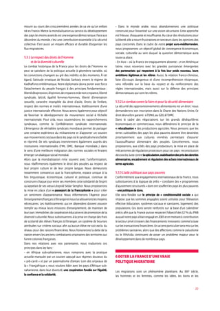 20
mourir au cours des cinq premières années de sa vie qu’un enfant
néenFrance.Mettrelamondialisationauservicedudéveloppement
despayslesmoinsavancésestuneexigencedémocratique.Faceaux
désordres du monde, c’est une contribution essentielle à la sécurité
collective. C’est aussi un moyen efficace et durable d’organiser les
fluxmigratoires.
5.3.1Lerespectdesdroitsdel’Homme
etdeladiversitéculturelle
Le combat historique de la France pour les droits de l’Homme ne
peut se satisfaire de la politique actuelle à géométrie variable, où
les convictions changent au gré des intérêts et des moments. À cet
égard, l’attitude erratique de Nicolas Sarkozy envers le régime de
Kadhafi est emblématique. Notre diplomatie devra porter avec force
l’attachement du peuple français à des principes fondamentaux :
libertéd’expression,d’opinion,decroyanceetdenon-croyance,liberté
syndicale, laïcité, égalité femmes-hommes, liberté d’orientation
sexuelle, caractère intangible du droit d’asile, Droits de l’enfant,
respect des normes et traités internationaux, établissement d’une
justice internationale effective. Nous avons également pour objectif
de favoriser le développement du mouvement social à l’échelle
internationale. Pour cela, nous soutiendrons les rapprochements
syndicaux, comme la Confédération syndicale internationale.
L’émergence de véritables syndicats mondiaux permet de partager
une certaine expérience du militantisme et d’apporter un soutien
auxmouvementssociauxdanslespaysoùlesyndicalismeestfaible
et réprimé. De tels syndicats interviennent également auprès des
institutions internationales (FMI, OMC, Banque mondiale...) dans
le sens d’une meilleure intégration des normes sociales et feraient
émergerundialoguesocialmondial.
Alors que la mondialisation rime souvent avec l’uniformisation,
nous réaffirmerons également le droit des peuples au respect de
leur propre culture et de leur propre langue. Nous demeurons
notamment convaincus que la francophonie, espace unique à la
fois linguistique, économique, culturel et politique, continue de
construire chaque jour entre ses membres cette solidarité de l’esprit
qu’appelait de ses vœux Léopold Sédar Senghor. Nous proposerons
la mise en place d’un « passeport de la francophonie » pour créer
un sentiment d’appartenance. Nous réformerons l’Agence pour
l’enseignementfrançaisàl’étrangeretnousluialloueronslesmoyens
nécessaires. Les établissements qui en dépendent doivent pouvoir
remplir au mieux leurs missions d’enseignement, de maintien de
leurparcimmobilier,decoopérationéducativeetdepromotiondela
diversité culturelle. Nous substituerons à la prise en charge des frais
de scolarité des élèves français à l’étranger, un système de bourses
attribuées sur critères sociaux afin qu’aucun élève ne soit exclu du
réseau pour des raisons financières. Nous honorerons la dette de la
nationenverslesancienscombattantsoriginairesdesterritoiresqui
furentcoloniesfrançaises.
Dans nos relations avec nos partenaires, nous traduirons ces
principesdanslesfaits:
- en Afrique sub-saharienne, nous romprons avec la pratique
actuelle marquée par un soutien appuyé aux régimes douteux du
« pré-carré » et par un paternalisme d’antan. Loin des oripeaux de
la « Françafrique », nous voulons bâtir avec les pays d’Afrique sub-
saharienne, dans leur diversité, une coopération fondée sur l’égalité,
laconfianceetlasolidarité.
- Dans le monde arabe, nous abandonnerons une politique
construite pour l’essentiel sur une vision sécuritaire. Cette approche
est frileuse, choquante et insuffisante. Au cœur des révolutions pour
laliberté,elleanourrifrustrationsetrancœursdanslesopinionsdes
pays concernés. Dans le cadre de notre projet euro-méditerranéen,
nous proposerons un objectif global de convergence économique,
sociale, culturelle au sein duquel la question démocratique aura
toutesaplace.
- En Asie – où la France est tragiquement absente – et en Amérique
latine, nous nouerons avec les grandes puissances émergentes
des partenariats qui respectent à la fois leur poids nouveau, leurs
ambitions légitimes et les nôtres. Aussi, la relation franco-chinoise,
faite d’à-coups dangereux et d’une incompréhension réciproque,
sera refondée sur la base du respect et du renforcement des
règles internationales, mais aussi sur la défense des principes
démocratiquesquisontlesnôtres.
5.3.2Lecombatcontrelafaimetpourlasécuritéalimentaire
La sécurité des approvisionnements alimentaires est un droit : nous
demanderons son inscription dans la Charte des Nations Unies. Ce
droitdevraêtregaranti:àl’ONU,auG20,àl’OMC.
Dans le cadre des négociations sur les grands déséquilibres
économiques et commerciaux, nous défendrons le principe de la
« relocalisation » des productions agricoles. Nous pensons que les
terres cultivables des pays les plus pauvres doivent être destinées
prioritairement aux cultures vivrières permettant d’assurer
l’autosuffisance alimentaire des peuples. Concrètement, nous
proposerons, aux côtés des pays producteurs, la mise en place de
mécanismesderégulationprotecteurspourcespays:reconstitution
desstocks,luttecontrelaspéculation,stabilisationdesprixdesdenrées
alimentaires, encadrement et régulation des achats internationaux de
terresagricoles.
5.3.3L’aidepubliqueauxpayspauvres
Conformément aux engagements internationaux de la France, nous
substituerons à la logique de prêts – corollaire des « programmes
d’ajustementstructurels»dontontsouffertlespayslespluspauvres
–unepolitiquededons.
Elle sera fondée sur le principe de « conditionnalité sociale » qui
impose que les sommes engagées soient utilisées pour l’élévation
effective (éducation, systèmes sociaux et sanitaires, logement) des
populations. Ces dons seront renforcés sur la base d’un calendrier
précis afin que la France puisse respecter l’objectif des 0,7 % du PNB
auquelnotrepayss’étaitengagéen2003etenmettantàcontribution
lesecteurprivéàtraversdesfinancementsinnovantscommelataxe
surlestransactionsfinancières.Unaccentparticulierseramissurles
problèmes sanitaires, alors que des affections comme le paludisme
ou le VIH/sida continuent de poser un problème majeur pour le
développementdansdenombreuxpays.
6DoterlaFranced’unevraie
politiquemigratoire
Les migrations sont un phénomène planétaire. Au XXIe
siècle,
les hommes et les femmes, comme les idées, les biens et les
 