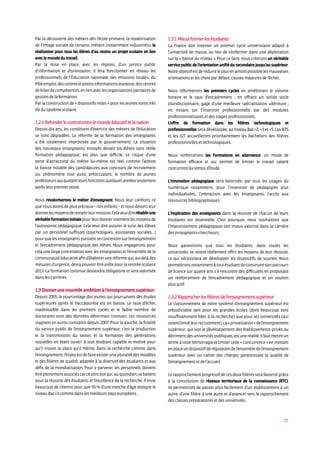25
Par la découverte des métiers dès l’école primaire, la revalorisation
de l’image sociale de certains métiers (notamment industriels), la
réalisation pour tous les élèves d’au moins un projet scolaire en lien
avec le monde du travail.
Par la mise en place, avec les régions, d’un service public
d’information et d’orientation. Il fera fonctionner en réseau les
professionnels de l’Éducation nationale, des missions locales, du
Pôleemploi,descentresetpointsinformationsjeunesse,descentres
debilandecompétences,enlienaveclesorganisationsparitairesde
gestion de la formation.
Parlaconstructionde«dispositifsrelais»pourlesjeunessortistrès
tôt du système scolaire.
1.2.4 Refonder le contrat entre le monde éducatif et la nation
Depuis dix ans, les conditions d’exercice des métiers de l’éducation
se sont dégradées. La réforme de la formation des enseignants
a été totalement improvisée par le gouvernement. La situation
des nouveaux enseignants, envoyés devant les élèves sans réelle
formation pédagogique, est plus que difficile. Le risque d’une
perte d’attractivité du métier lui-même est réel, comme l’atteste
la baisse notable des candidatures aux concours de recrutement
ou, phénomène tout aussi préoccupant, le nombre de jeunes
professeursquiquittentleursfonctionsquelquesannéesseulement
après leur premier poste.
Nous revaloriserons le métier d’enseignant. Nous leur confions ce
quenousavonsdeplusprécieux–nosenfants–etnousdevonsleur
donnerlesmoyensderemplirleurmission.Celaveutdirerétablirune
véritableformationinitialepourleurdonnervraimentlesmoyensde
l’autonomie pédagogique. Cela veut dire assurer le suivi des élèves
par un personnel suffisant (psychologues, assistantes sociales…)
pourquelesenseignantspuissentseconcentrersurl’enseignement
et l’encadrement pédagogique des élèves. Nous engagerons pour
cela une large concertation avec les enseignants et l’ensemble de la
communautééducativeafind’élaboreruneréformequi,au-delàdes
mesures d’urgence, devra pouvoir être prête pour la rentrée scolaire
2013. La formation continue deviendra obligatoire et sera valorisée
dans les carrières.
1.3 Donner une nouvelle ambition à l’enseignement supérieur
Depuis 2005, le pourcentage des jeunes qui poursuivent des études
supérieures après le baccalauréat est en baisse. Le taux d’échec
inadmissible dans les premiers cycles et le faible nombre de
doctorants sont des données désormais connues. Les ressources
stagnent en euros constants depuis 2007. Pour la gauche, la finalité
du service public de l’enseignement supérieur, c’est la production
et la transmission du savoir, et la formation des générations
nouvelles en étant ouvert à tout étudiant capable et motivé pour
qu’il trouve la place qu’il mérite. Dans la recherche comme dans
l’enseignement, l’enjeu est de faire exister une pluralité des modèles
et des filières de qualité, adaptée à la diversité des étudiants et aux
défis de la mondialisation. Pour y parvenir, les personnels doivent
êtrepleinementassociéscarcesonteuxqui,auquotidien,sebattent
pour la réussite des étudiants et l’excellence de la recherche. Il reste
beaucoup de chemin pour que 50 % d’une tranche d’âge atteigne le
niveau Bac+3 comme dans les meilleurs pays européens.
1.3.1 Mieux former les étudiants
La France doit inventer un premier cycle universitaire adapté à
l’université de masse, au lieu de s’enfermer dans une déploration
sur la « baisse du niveau ». Pour ce faire, nous créerons un véritable
service public de l’orientation unifié du secondaire jusqu’au supérieur.
Notreobjectifestderéduireleplusenamontpossiblelesmauvaises
orientations et les choix par défaut, causes majeures de l’échec.
Nous réformerons les premiers cycles en améliorant le volume
horaire et le taux d’encadrement ; en offrant un solide socle
pluridisciplinaire, gage d’une meilleure spécialisation ultérieure ;
en misant sur l’insertion professionnelle par des modules
professionnalisants et des stages professionnels.
L’offre de formation dans les filières technologiques et
professionnelles sera développée, au niveau Bac+2, +3 et +5. Les BTS
et les IUT accueilleront prioritairement les bacheliers des filières
professionnelles et technologiques.
Nous renforcerons les formations en alternance, un mode de
formation efficace et qui permet de limiter le travail salarié
concurrent du temps d’étude.
L’innovation pédagogique sera favorisée, par tous les usages du
numérique notamment, pour l’invention de pédagogies plus
individualisées, l’interaction avec les enseignants, l’accès aux
ressources bibliographiques.
L’implication des enseignants dans la réussite de chacun de leurs
étudiants est essentielle. C’est pourquoi nous souhaitons que
l’investissement pédagogique soit mieux valorisé dans la carrière
des enseignants-chercheurs.
Nous garantirons que tous les étudiants, dans toutes les
universités, se voient réellement offrir les moyens de leur réussite,
ce qui nécessitera de développer les dispositifs de soutien. Nous
permettronsnotammentàtoutétudiantdeconstruiresonparcours
de licence sur quatre ans s’il rencontre des difficultés en proposant
un renforcement de l’encadrement pédagogique et un soutien
plus actif.
1.3.2 Rapprocher les filières de l’enseignement supérieur
Le cloisonnement de notre système d’enseignement supérieur est
préjudiciable tant pour les grandes écoles (dont beaucoup sont
insuffisamment liées à la recherche) que pour les universités (qui
voientlimitéleurrecrutement).La«privatisation»del’enseignement
supérieur, qui voit le développement des établissements privés au
détrimentdesuniversitéspubliques,estuneréalité.Ilfautmettreun
terme à cette hémorragie et limiter cette « concurrence » en mettant
enplaceundispositifderégulationdel’ensembledel’enseignement
supérieur avec un cahier des charges garantissant la qualité de
l’enseignement et de l’accueil.
Le rapprochement progressif de ces deux filières sera favorisé grâce
à la constitution de réseaux territoriaux de la connaissance (RTC).
Ils permettront de passer plus facilement d’un établissement à un
autre, d’une filière à une autre et d’avancer vers le rapprochement
des classes préparatoires et des universités.
 