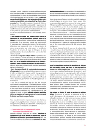 34
de certains curseurs. Elle doit être l’occasion de repenser l’équilibre
entre les générations. Avec un taux d’emploi particulièrement faible
chez les jeunes et les seniors, le système français repose sur une
concentration excessive de l’effort sur les 25-55 ans. L’amélioration
du taux d’emploi des jeunes et celle du taux d’emploi des seniors
conditionnentlaviabilitédetoutepolitiqueliéeàl’âgeeffectifdedépart
en retraite. Notre réforme des retraites sera l’occasion de réaffirmer
la place centrale du travail dans notre société : il ne peut y avoir de
garantie des retraites sans politique de l’emploi, sans amélioration
de la formation tout au long de la carrière, des conditions de travail
et de la gestion des âges de la vie au sein des entreprises.
Sur ces bases, nous mettrons en œuvre le plan concerté et annoncé
en 2010 :
- Notre système de retraite sera universel (droits collectifs) et
personnalisé (les choix et les aspirations individuels seront pris en
compte). Les Français doivent pouvoir maîtriser l’organisation des
temps de leur vie, et notamment travailler plus longtemps s’ils
le veulent avec une majoration des pensions. Pour les nouvelles
générations, nous proposons de mettre en place un système de
compte temps-formation pour mieux prendre en considération
les périodes de formation, de stage, de chômage et de temps
partiel dans le calcul des annuités. Il permettra aussi un départ à la
retraite progressif.
-Nousrétablironsl’âgelégaldedépartà60ans(quipermettraàceux
qui ont commencé à travailler tôt ou exercé des métiers pénibles de
pouvoir partir au même âge) et l’âge de départ sans décote à 65 ans.
Parce que c’est une protection pour les salariés qui ont commencé à
travailler le plus tôt. Parce que c’est une liberté de choix pour tous. La
pénibilité sera prise en compte, ainsi que l’espérance de vie liée aux
parcours professionnels.
- Notre réforme sera financée du premier au dernier euro par des
effortspartagés:lesrevenusducapitaletlesbanquescontribueront
à l’effort de solidarité. Une hausse modérée et progressive des
cotisations sociales et patronales traduira le choix collectif en
faveur du système par répartition. Nous garantirons un Fonds de
réserve des retraites, pour amortir les chocs démographiques ou
économiques.
- C’est dans ce contexte plus large que doit être envisagée
l’évolution des autres paramètres. La baisse des pensions n’est pas
envisageable.Aucontraire,nousrevaloriseronslespetitespensions
et nous consacrerons une partie des fruits de la croissance à une
revalorisation des retraites pour tous. Si le relèvement de l’âge légal
de départ en retraite est injuste, la durée de cotisations peut évoluer
dèslorsquelaquestiondel’emploidesseniorsetlapriseencomptede
la pénibilité font l’objet de mesures effectives.
Nous nous donnerons les moyens de réussir cette réforme qui
engagera plusieurs générations en menant une concertation avec
les organisations syndicales et un débat public avec les Français en
vue de décisions qui seront prises avant l’été 2013.
2.3.3 Un nouveau droit à la compensation de la perte
d’autonomie tout au long de la vie
La perte d’autonomie touche tous les Français : une famille sur
quatre est concernée par le handicap. Un peu plus d’un million de
bénéficiaires de l’Allocation personnalisée d’autonomie (APA pour
les personnes âgées en perte d’autonomie) sont entourés par quatre
millionsd’aidantsfamiliauxquiontbesoind’unaccompagnementet
dedroitsspécifiques(possibilitédeprendredescongés,formations,
développementdessolutionsderépitcommel’accueiltemporaire...).
Cespersonnessontconfrontéesàunsystèmepeulisible,inégalitaire
suivant les âges et les territoires, et qui n’assure pas une réelle
compensation des incapacités des personnes. Sur le plan financier,
l’Allocationauxadulteshandicapéss’élèveenmoyenneà625 euros,
ce qui est inférieur au seuil de pauvreté. D’après la Cour des
comptes, une personne âgée en perte d’autonomie doit débourser
en moyenne 1 800 euros à domicile et 2 500 euros en établissement
pour compenser ses incapacités – à comparer au montant moyen
desretraites:1196euros(1625eurospourleshommeset979euros
pour les femmes). Des milliers de jeunes adultes en situation de
handicapetdepersonnesâgéespeinentàtrouverunétablissement,
faute de places disponibles. D’après l’Insee, les obstacles rencontrés
dans les transports, le manque de ressources ou les difficultés
pour se faire comprendre confinent 580 000 personnes dans
leur logement.
Face à cette situation, loin de la promesse de création d’un
« cinquième risque » de la Sécurité sociale, Nicolas Sarkozy fait
traîner une réforme pourtant fondamentale. Seules des mesures
financières intégrées au Projet de loi de financement de la Sécurité
sociale (PLFSS) sont annoncées d’ici fin 2011. Et la perspective d’une
individualisationdurisqueparaîtavoirlafaveurdeladroite–cequi
reviendraitàconfierlacouverturedurisquedelaperted’autonomie
à des assurances privées obligatoires, inégalitaires.
Même s’il pose d’évidents problèmes, le vieillissement de la société
doit être considéré comme une chance et une opportunité de
construire une société accessible à tous. Nous devons collectivement
porter un autre regard sur l’âge. L’espérance de vie en bonne santé
continue d’augmenter et les progrès prévisibles de la prévention
(médicale, environnementale et en matière d’aménagement du
domicile par exemple) permettront sans doute de retarder, voire
d’éviter,l’apparitiondelaperted’autonomie.Aujourd’huidéjà,seuls
6,7% des plus de 60 ans connaissent des incapacités justifiant un
accompagnement. Les demandes des personnes âgées évoluent.
Même quand la perte d’autonomie survient, elles souhaitent
massivementpouvoirresteràleurdomicile,continuerd’exercerleur
citoyenneté et jouer un rôle dans la vie sociale.
Une politique en direction du grand âge est donc une politique
globale. Elle concerne le logement, les transports, la ville, la
santé, le développement du tissu associatif, les services publics
et les administrations, etc. Il faut inventer de nouveaux parcours
de logement fluides et adaptés aux besoins, notamment en
développant les structures intermédiaires entre le domicile et
la maison de retraite et en privilégiant la création de structures
d’accueil à but non lucratif et d’économie solidaire sous forme
associative ou coopérative. Elle doit aussi conduire à une meilleure
reconnaissance et un plus grand soutien des aidants familiaux
ou professionnels. Ceux-ci, à domicile comme en établissement,
doivent pouvoir bénéficier d’une formation, de contrats stables
et d’une rémunération à la hauteur de leurs responsabilités.
Nous souhaitons améliorer la qualité de l’accompagnement en
professionnalisant le secteur et en revalorisant les métiers du soin.
 