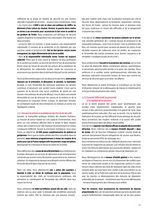 45
L’efficacité de la droite en matière de sécurité est une rumeur
infondée à laquelle les victimes – toujours plus nombreuses, hélas
– ne croient plus. L’UMP a mis en place une politique du chiffre, au
détriment d’une culture du résultat. Demain, la gauche devra mettre
un terme à ces errements pour reconstruire le lien entre la société et
les gardiens de l’ordre. Nous proposons une politique de sécurité
capable d’apporter la tranquillité à nos concitoyens. Elle repose sur
deux principes.
- Lorsqu’un délit est commis, il existe toujours une responsabilité
individuelle. Il convient de la rechercher et d’y répondre par une
sanction rapide et proportionnée. Nul ne doit ignorer, encore moins
transgresser, les règles élémentaires de la vie en société.
- Mais si la responsabilité individuelle existe, l’action est toujours
collective. Parce que la lutte contre la violence ne peut qu’émaner
de la société tout entière, la sécurité doit être le fruit de partenariats
étroits entre les forces de sécurité, les acteurs de la prévention de
la délinquance, les collectivités locales, toutes les structures et
associationsquiœuvrentdansledomaineéducatif,social,sanitaire.
Parcequ’elleprendraappuisurcesdeuxprincipesforts,notreaction
reposera sur la prévention, la dissuasion, la sanction, la réparation.
Au-delà, ce sont l’ensemble des politiques publiques qui doivent
contribuer à construire une société moins violente. Croire que la
question de la sécurité n’est qu’un problème de sûreté est une
illusion. Une politique de sécurité efficace s’inscrit dans une volonté
d’ensemble en vue de diminuer les causes de la violence et de la
délinquance en conjurant l’échec scolaire, en favorisant l’emploi,
en combattant toutes les discriminations, en mettant un terme à la
ségrégation urbaine.
1.2.1 Assurer la présence quotidienne des forces de sécurité
Garantir la tranquillité publique réclame des moyens humains.
La mission de police repose sur une capacité d’intervention, mais
aussi sur une présence effective dans le temps et dans l’espace
urbain,péri-urbainetrural:elleimpliquenécessairementunniveau
conséquent d’effectifs. Durant la prochaine mandature, nous nous
fixons un objectif de 10 000 postes supplémentaires de policiers et
gendarmes. Parce que la chaîne pénale doit être considérée dans sa
globalité, nous mettrons progressivement à niveau les moyens de la
justicepourquelaFrancerejoigneenfinlespremiersrangseuropéens,
désengorger les tribunaux et mieux accueillir les victimes.
Nousdéfinironsdes«zonesdesécuritéprioritaire»quimobiliseront,
le temps nécessaire, les services de répression et de renseignement
concernés par la lutte contre l’économie souterraine et les violences
urbaines.Unmagistratduparquetseradésignécommeréférentdes
forces de sécurité dans chacune de ces zones.
Dans ces villes, nous déploierons une « police des quartiers »
destinée à créer un climat de confiance avec la population. Sous
la responsabilité des chefs de circonscriptions publiques, elle
permettra la coordination de l’ensemble des effectifs dans leur
ressort territorial.
Nous utiliserons la vidéo-surveillance quand elle est utile, dans les
endroits clos ou pour aider à résoudre des problèmes ponctuels
comme des trafics. Elle ne constitue pas une solution miracle :
elle peut s’avérer utile, mais c’est la présence humaine qui crée la
sécurité. Nous développerons la formation, notamment continue,
des forces de l’ordre : jamais les besoins dans ce domaine n’ont
été aussi impérieux en raison des difficultés et de la dangerosité
croissante des métiers.
Il est décisif de mieux coordonner les acteurs présents sur le terrain.
Une nouvelle génération de « contrats locaux de protection et de
tranquillité publiques » sera mise en œuvre. Sous la présidence des
élus, ces contrats auront pour vocation de devenir les piliers d’une
véritable instance de codécision entre les préfets, les magistrats
et l’ensemble des parties prenantes pour donner naissance à de
véritables « stratégies locales de sécurité ».
Nous améliorerons l’accueil et la protection des victimes, par la mise
en place de dispositifs dédiés comprenant avocats, psychologues
et personnels administratifs formés à la saisie des plaintes. Nous
veillerons à ce qu’elles soient systématiquement informées des
décisions judiciaires concernant l’auteur de l’acte, tout comme les
services de sécurité ayant eu à traiter ces affaires.
Nous déploierons la police technique et scientifique sur les lieux
d’infraction relevant de la délinquance de masse en rétablissant le
principe d’individualisation des crédits.
1.2.2 Garantir l’effectivité, la proximité
et la rapidité de la sanction
Là où la droite propose des peines aussi automatiques que
lourdes mais régulièrement inappliquées, la gauche aura
recours à des sanctions proportionnées à la gravité de l’acte, mais
systématiquement exécutées. Plus que sa dureté, c’est la réalité de
l’exécution de la peine qui fait l’efficacité d’une politique de sécurité.
Nous octroierons des moyens renforcés à la justice afin qu’elle
puisse fonctionner dans des délais raisonnables.
Ilestdécisifd’apporteruneréponseefficaceetadaptéedèslapremière
infraction. Nous créerons des « travaux d’intérêt éducatif » dans
les écoles, afin de favoriser l’obligation scolaire comme mode de
sanction disciplinaire (heures obligatoires de soutien aux devoirs,
d’aide au personnel ATOS, de nettoyage, etc.).
Nousrevitaliseronslafonctionde«déléguésduprocureur»destinés
à assister les magistrats du parquet. Leur mission sera de mettre en
œuvre les mesures alternatives aux poursuites pénales : rappel à la
loi, médiation ou composition pénale, mesure de réparation, etc.
Nous développerons les « travaux d’intérêt général ». Des moyens
juridiques et financiers seront mis à la disposition des préfets pour
inciter les collectivités locales et les organismes publics à y avoir
recours. Nous créerons des lieux de réparation dans les villes d’une
certaine taille, qui pourraient être confiés à des associations ou au
secteur public de la Protection judiciaire de la jeunesse (PJJ) en lien
avec les mairies. Le développement des mesures de réparation
ordonnées par le parquet – notamment pour les primo-délinquants
– limitera l’engorgement des tribunaux pour enfant.
Pour les mineurs, nous accentuerons les instruments de réponse
proportionnée.Biensûr,lessanctionsprévuesparlaloipeuventaller
jusqu’à l’enfermement indispensable dans les cas les plus graves.
 