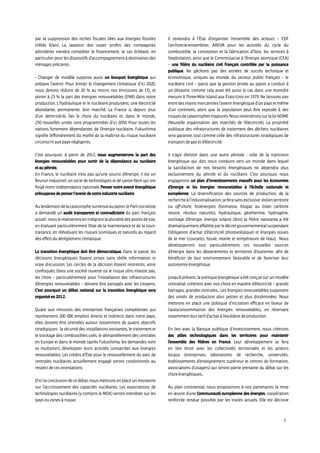 8
par la suppression des niches fiscales liées aux énergies fossiles
(4Mds €/an). La taxation des super profits des compagnies
pétrolières viendra compléter le financement, le cas échéant, en
particulier pour les dispositifs d’accompagnement à destination des
ménagesprécaires.
- Changer de modèle suppose aussi un bouquet énergétique qui
prépare l’avenir. Pour limiter le changement climatique d’ici 2020,
nous devons réduire de 20 % au moins nos émissions de CO2
et
porter à 23 % la part des énergies renouvelables (ENR) dans notre
production. L’hydraulique et le nucléaire produisent, une électricité
abondante, permanente, bon marché. La France a, depuis plus
d’un demi-siècle, fait le choix du nucléaire et, dans le monde,
250 nouvelles unités sont programmées d’ici 2030. Pour toutes les
nations fortement dépendantes de l’énergie nucléaire, Fukushima
signifie l’effondrement du mythe de la maîtrise du risque nucléaire
circonscritauxpaysnégligents.
C’est pourquoi, à partir de 2012, nous augmenterons la part des
énergies renouvelables pour sortir de la dépendance au nucléaire
etaupétrole.
En France, le nucléaire n’est pas qu’une source d’énergie, il est un
fleuron industriel, un socle de technologies et de savoir-faire qui ont
forgé notre indépendance nationale. Penser notre avenir énergétique
présupposedepenserl’avenirdenotreindustrienucléaire.
AulendemaindelacatastrophesurvenueauJapon,lePartisocialiste
a demandé un audit transparent et contradictoire du parc français
actuel:nousleréaliseronsenintégrantlapluralitédespointsdevue,
en évaluant particulièrement l’état de la maintenance et de la sous-
traitance, en réévaluant les risques sismiques et naturels au regard
deseffetsdudérèglementclimatique.
La transition énergétique doit être démocratique. Dans le passé, les
décisions énergétiques étaient prises sans réelle information ni
vraie discussion. Les cercles de la décision étaient restreints, voire
confisqués. Dans une société ouverte où le risque zéro n’existe pas,
les choix – particulièrement pour l’installation des infrastructures
d’énergies renouvelables – doivent être partagés avec les citoyens.
C’est pourquoi un débat national sur la transition énergétique sera
organiséen2012.
Quant aux missions des entreprises françaises compétentes qui
représentent 200 000 emplois directs et indirects dans notre pays,
elles doivent être orientées autour notamment de quatre objectifs
stratégiques : la sécurité des installations existantes, le traitement et
le stockage des combustibles usés, le démantèlement des centrales
en Europe et dans le monde (après Fukushima, les demandes vont
se multiplier), développer leurs activités consacrées aux énergies
renouvelables. Les crédits d’État pour le renouvellement du parc de
centrales nucléaires actuellement engagé seront conditionnés au
respectdecesorientations.
D’icilaconclusiondecedébat,nousmettronsenplaceunmoratoire
sur l’accroissement des capacités nucléaires. Les exportations de
technologies nucléaires (y compris le MOX) seront interdites sur les
paysouzonesàrisque.
Il reviendra à l’État d’organiser l’ensemble des acteurs – EDF
l’architecte-ensemblier, AREVA pour les activités du cycle du
combustible, la conception et la fabrication d’îlots, les services à
l’exploitation, ainsi que le Commissariat à l’énergie atomique (CEA)
– une filière du nucléaire civil français contrôlée par la puissance
publique. Ne gâchons pas des années de succès technique et
économique, uniques au monde, du secteur public français – le
nucléaire civil – parce que la gestion privée au Japon a conduit à
un désastre, comme cela avait été aussi le cas dans une moindre
mesure à Three-Mile Island aux États-Unis en 1979. Ne laissons pas
entredesmainsmercantilesl’avenirénergétiqued’unpaysetmême
d’un continent, alors que la population peut être exposée à des
risquesdecatastrophesmajeures.NousreviendronssurlaloiNOME
(Nouvelle organisation des marchés de l’électricité). La propriété
publique des infrastructures de traitement des déchets nucléaires
sera garantie, tout comme celle des infrastructures stratégiques de
transportdegazetd’électricité.
Il s’agit d’entrer dans une autre période : celle de la transition
énergétique qui doit nous conduire vers un monde dans lequel
la satisfaction de nos besoins énergétiques ne dépendra plus
exclusivement du pétrole et du nucléaire. C’est pourquoi nous
engagerons un plan d’investissements massifs pour les économies
d’énergie et les énergies renouvelables à l’échelle nationale et
européenne. La diversification des sources de production, de la
rechercheàl’industrialisation,seferasansexclusive:éolienterrestre
ou off-shore, bioénergies (biomasse, biogaz au bilan carbone
neutre, résidus naturels), hydraulique, géothermie, hydrogène,
stockage d’énergie, énergie solaire (dont la filière naissante a été
dramatiquementaffaiblieparledécretgouvernementalsuspendant
l’obligation d’achat d’électricité photovoltaïque) et énergies issues
de la mer (courants, houle, marée et température de l’eau). Nous
développerons tout particulièrement ces nouvelles sources
d’énergie dans les départements et territoires d’outremer, afin de
bénéficier de leur environnement favorable et de favoriser leur
autonomieénergétique.
Jusqu’àprésent,lapolitiqueénergétiqueaétéconçuesurunmodèle
centralisé, cohérent avec nos choix en matière d’électricité – grands
barrages, grandes centrales... Les énergies renouvelables supposent
des unités de production plus petites et plus disséminées. Nous
mettrons en place une politique d’incitation efficace en faveur de
l’autoconsommation des énergies renouvelables, en réservant
notammentleurtarifd’achatàl’excédentdeproduction.
En lien avec la Banque publique d’investissement, nous créerons
des pôles technologiques dans les territoires pour maintenir
l’ensemble des filières en France. Leur développement se fera
en lien étroit avec les collectivités territoriales et les acteurs
locaux (entreprises, laboratoires de recherche, universités,
établissements d’enseignement supérieur et centres de formation,
associations d’usagers) qui seront partie prenante du débat sur les
choixénergétiques..
Au plan continental, nous proposerons à nos partenaires la mise
en œuvre d’une Communauté européenne des énergies, coopération
renforcée rendue possible par les traités actuels. Elle est décisive
 
