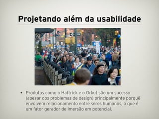 Projetando além da usabilidade