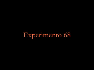 Experimento 68
 