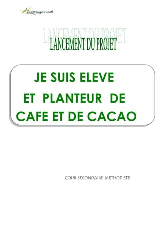 JE SUIS ELEVE
ET PLANTEUR DE
CAFE ET DE CACAO
COUR SECONDAIRE METHODISTE
 