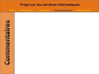 Projet sur les carrières informatiques
Intro   Formation   Emplois   Commentaires   Références
 