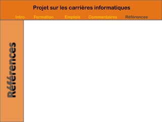 Projet sur les carrières informatiques
Intro   Formation   Emplois   Commentaires   Références
 