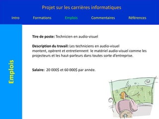 Technicien en audio-visuelExigences: Mathématiques 12 ,  Informatique, Sciences, Sciences HumainsProgramme offrent au universités: CCBN Dieppe: Technologie de l'informatique - développement Web  puis il faut avoir un diplôme pour être technicien en audio-visuel. Université de Moncton:  il faut faire 24 à 30 crédits pour Formation à distance multimédia afin de dire que vous avez obtenu un certificat.Année: 2-4  ans.