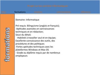 Domaine: InformatiquePré requis: Bilinguisme (anglais et français); -Aptitudes avancées en connaissances techniques et en rédaction; Souci du détail;   -Habileté à travailler seul et en équipe; Excellente connaissance des outils, des procédures et des politiques -Fortes aptitudes techniques avec les plateformes Windows et Mac OS- Grade ou diplôme requis par de nombreux employeurs