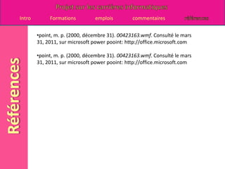 cruising, C. (2011). Informaticien/Salaire. Consulté le mars 27, 2011, sur Career cruising: http://www.careercruising.com/Careers/JobDetails.aspx?LoginID=14b799c3-a48d-41ad-b6f0-3ee72c5bb7e0-5&OccNumber=654&field=Salary