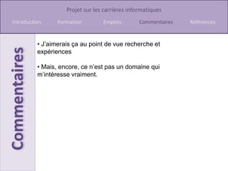 Développent et essaient l’équipement et les applications des programmes. J’aimerais ça au point de vue recherche et expériences