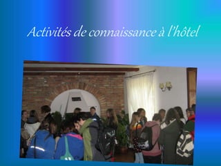 Activités de connaissance à l’hôtel
 