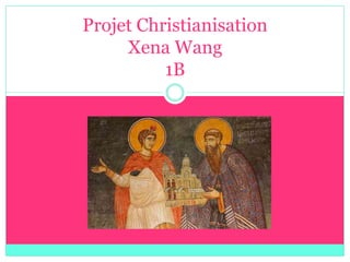 Projet Christianisation
     Xena Wang
          1B
 