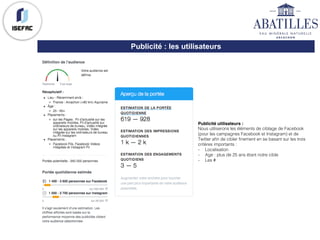 Publicité : les utilisateurs
Publicité utilisateurs :
Nous utiliserons les éléments de ciblage de Facebook
(pour les campagnes Facebook et Instagram) et de
Twitter afin de cibler finement en se basant sur les trois
critères importants :
- Localisation
- Age : plus de 25 ans étant notre cible
- Les #
 