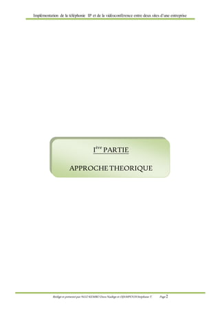 Implémentation de la téléphonie IP et de la vidéoconférence entre deux sites d’une entreprise
Rédigé et présenté par NGO KEMBO Dora Nadège et DJAMPOUHStéphane T. Page 2
Ière
PARTIE
APPROCHETHEORIQUE
 