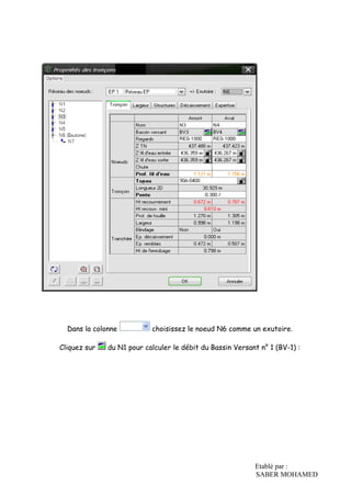 Etablé par :
SABER MOHAMED
Dans la colonne choisissez le noeud N6 comme un exutoire.
Cliquez sur du N1 pour calculer le débit du Bassin Versant n° 1 (BV-1) :
 