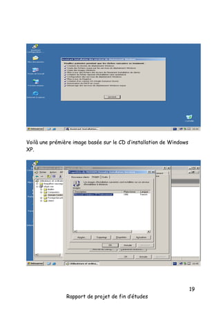 Voilà une prémière image basée sur le CD d’installation de Windows
XP.

Rapport de projet de fin d’études

19

 