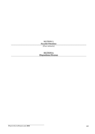 Projet de Loi de Finances pour 2018. 115
SECTION 3.
Fiscalité Pétrolière
(Pour mémoire)
SECTION 4.
Dispositions Diverses
 
