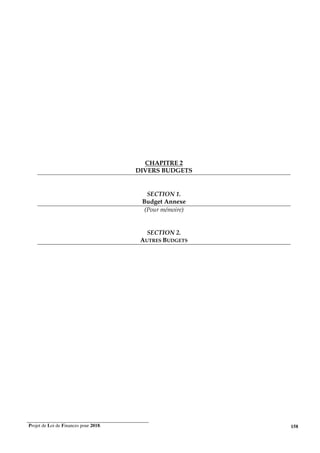 Projet de Loi de Finances pour 2018. 158
CHAPITRE 2
DIVERS BUDGETS
SECTION 1.
Budget Annexe
(Pour mémoire)
SECTION 2.
AUTRES BUDGETS
 