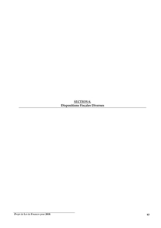 Projet de Loi de Finances pour 2018. 83
SECTION 6.
Dispositions Fiscales Diverses
 